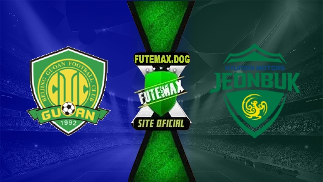 Assistir Beijing Guoan x Jeonbuk AO VIVO Online Grátis em HD 27/10/2026